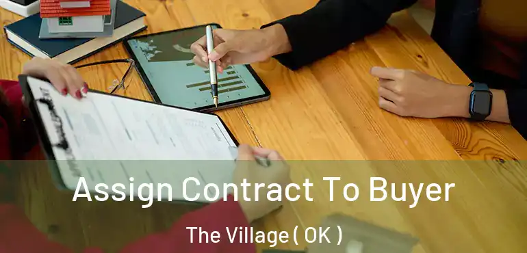  Assign Contract To Buyer The Village ( OK )