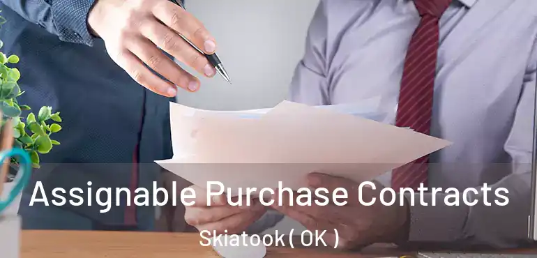 Assignable Purchase Contracts Skiatook ( OK )