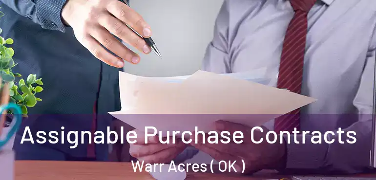 Assignable Purchase Contracts Warr Acres ( OK )