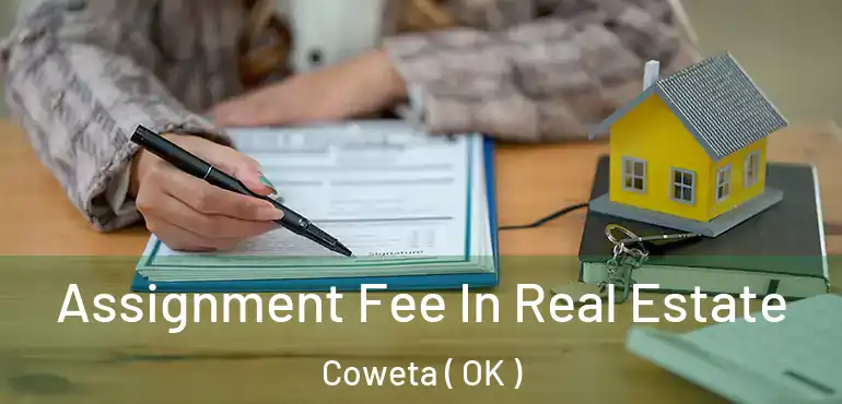 Assignment Fee In Real Estate Coweta ( OK )