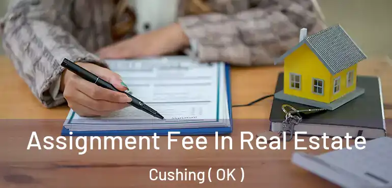  Assignment Fee In Real Estate Cushing ( OK )