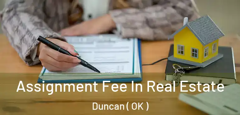 Assignment Fee In Real Estate Duncan ( OK )