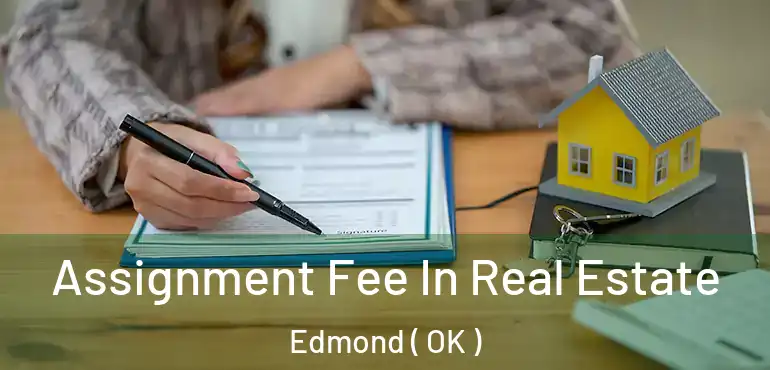  Assignment Fee In Real Estate Edmond ( OK )