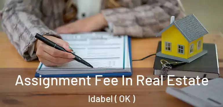 Assignment Fee In Real Estate Idabel ( OK )