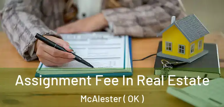  Assignment Fee In Real Estate McAlester ( OK )