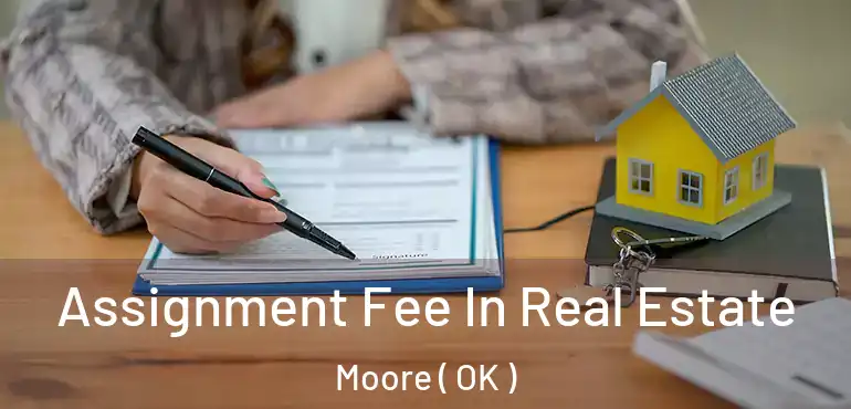  Assignment Fee In Real Estate Moore ( OK )
