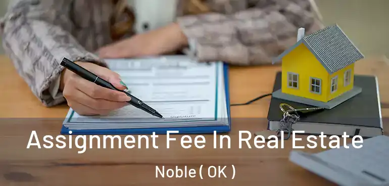  Assignment Fee In Real Estate Noble ( OK )