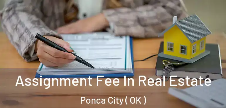 Assignment Fee In Real Estate Ponca City ( OK )