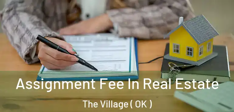  Assignment Fee In Real Estate The Village ( OK )