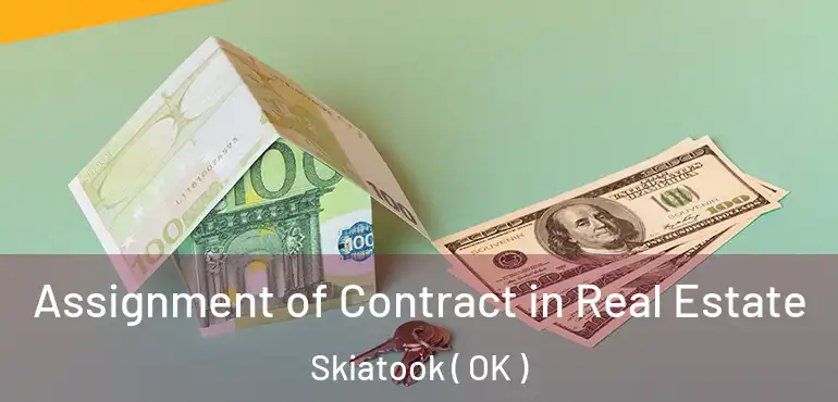 Assignment of Contract in Real Estate Skiatook ( OK )