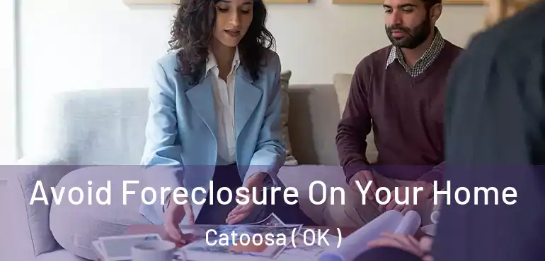  Avoid Foreclosure On Your Home Catoosa ( OK )