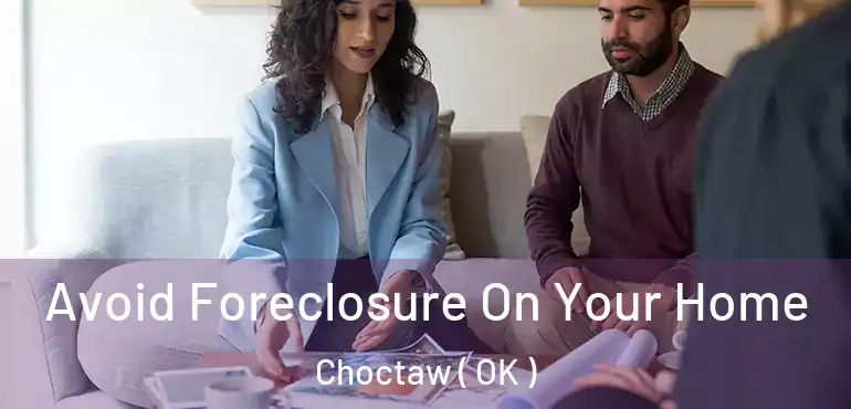  Avoid Foreclosure On Your Home Choctaw ( OK )