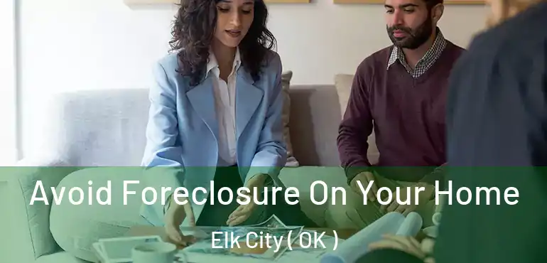  Avoid Foreclosure On Your Home Elk City ( OK )