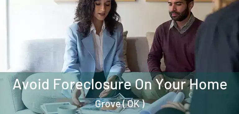 Avoid Foreclosure On Your Home Grove ( OK )