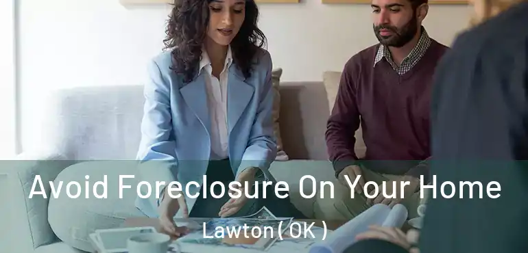  Avoid Foreclosure On Your Home Lawton ( OK )
