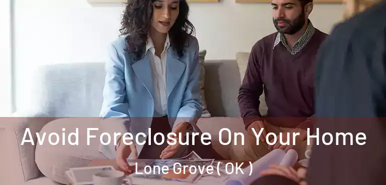 Avoid Foreclosure On Your Home Lone Grove ( OK )