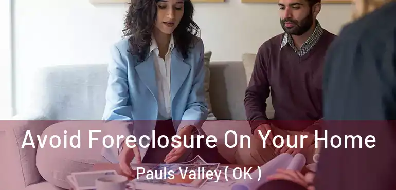  Avoid Foreclosure On Your Home Pauls Valley ( OK )