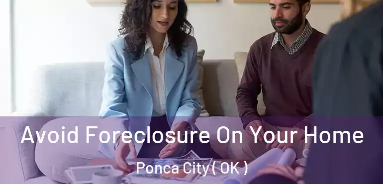 Avoid Foreclosure On Your Home Ponca City ( OK )