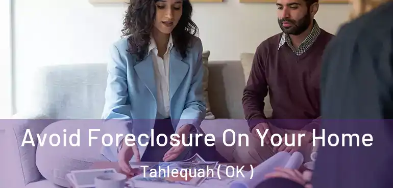  Avoid Foreclosure On Your Home Tahlequah ( OK )