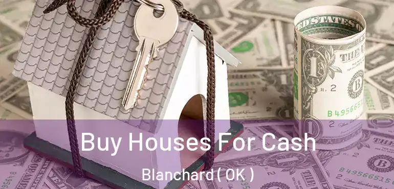  Buy Houses For Cash Blanchard ( OK )