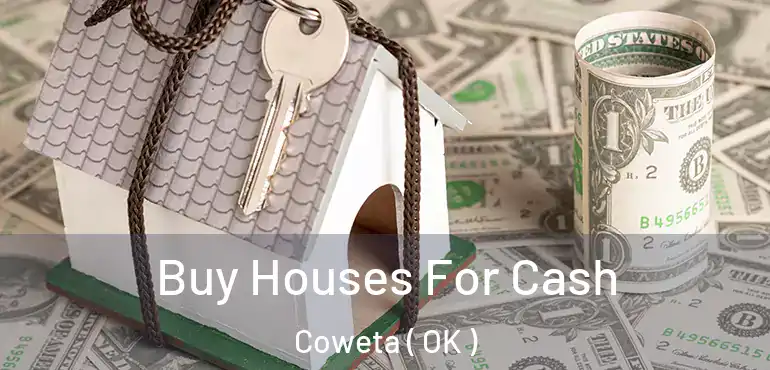  Buy Houses For Cash Coweta ( OK )