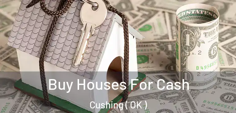 Buy Houses For Cash Cushing ( OK )