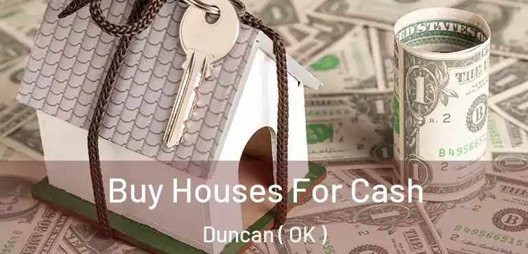 Buy Houses For Cash Duncan ( OK )