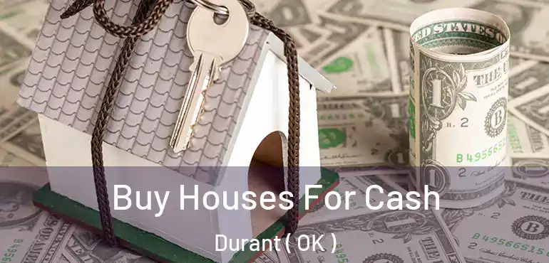  Buy Houses For Cash Durant ( OK )