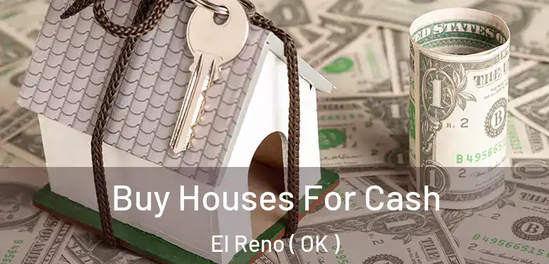 Buy Houses For Cash El Reno ( OK )
