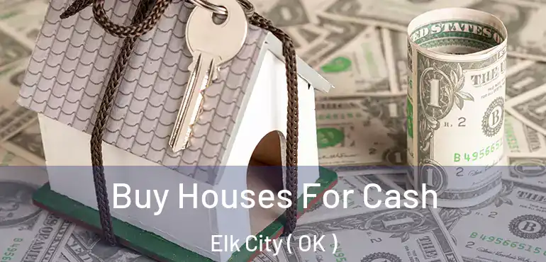  Buy Houses For Cash Elk City ( OK )