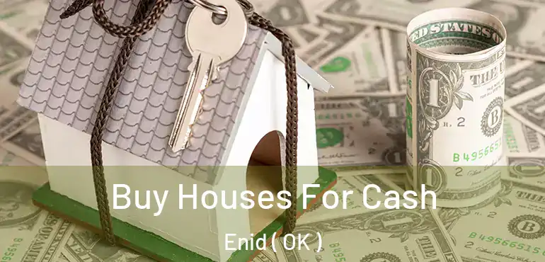  Buy Houses For Cash Enid ( OK )