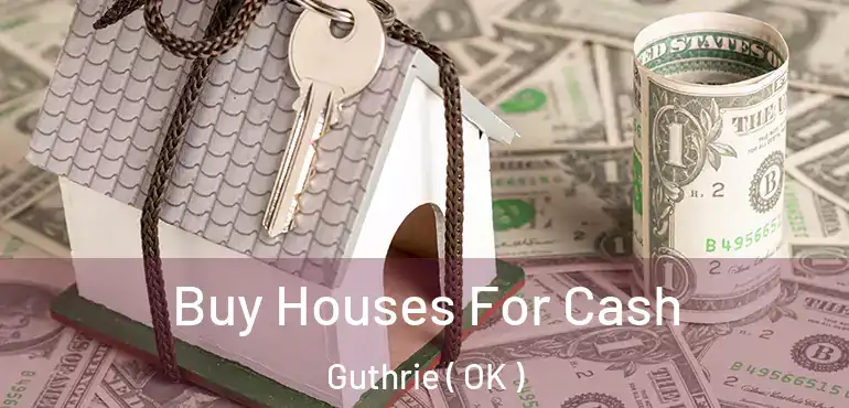 Buy Houses For Cash Guthrie ( OK )