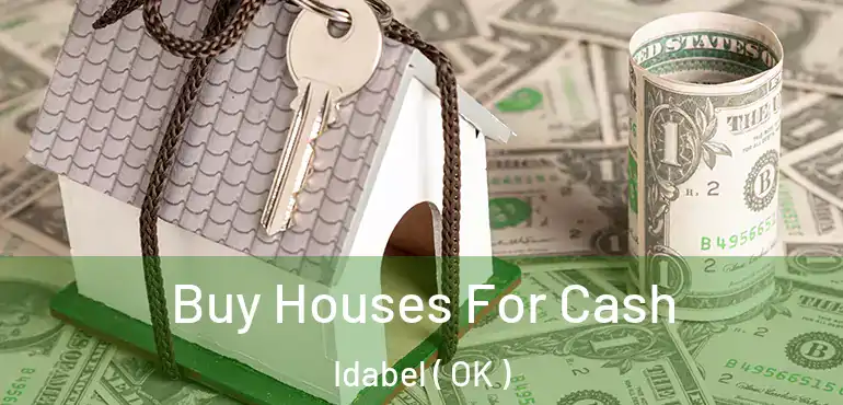  Buy Houses For Cash Idabel ( OK )
