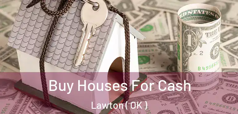  Buy Houses For Cash Lawton ( OK )
