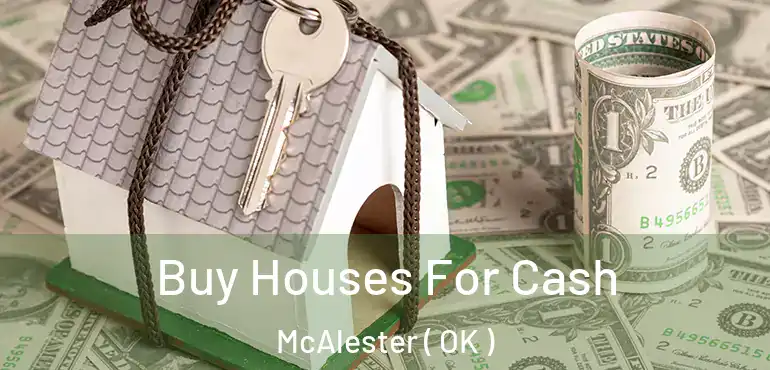  Buy Houses For Cash McAlester ( OK )