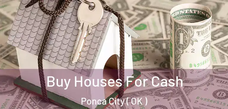  Buy Houses For Cash Ponca City ( OK )
