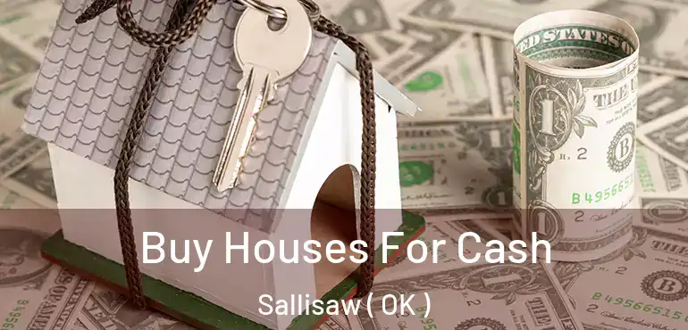  Buy Houses For Cash Sallisaw ( OK )