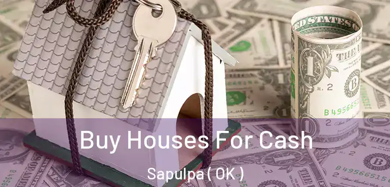  Buy Houses For Cash Sapulpa ( OK )