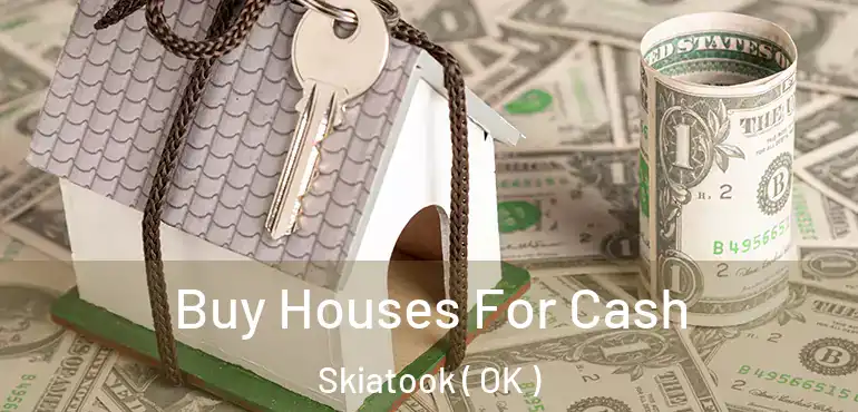  Buy Houses For Cash Skiatook ( OK )