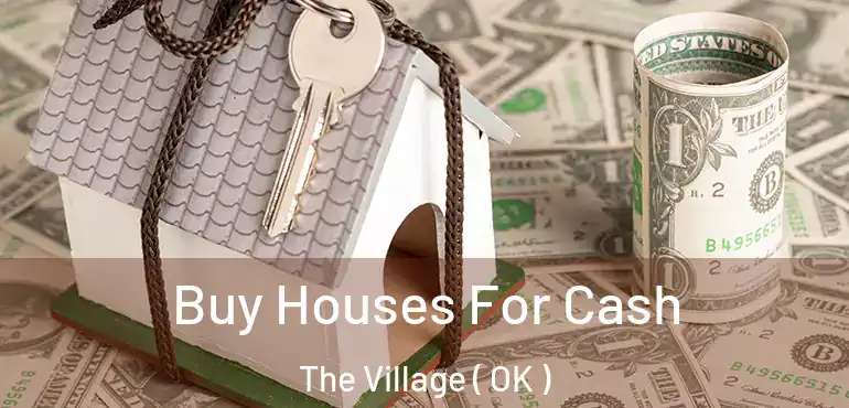  Buy Houses For Cash The Village ( OK )