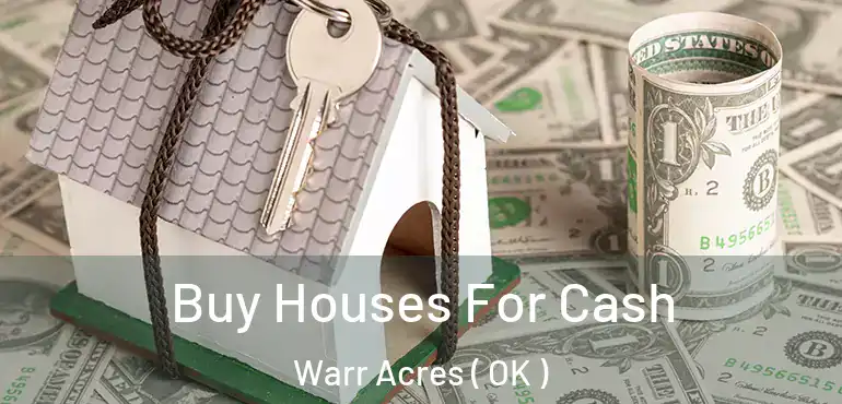 Buy Houses For Cash Warr Acres ( OK )