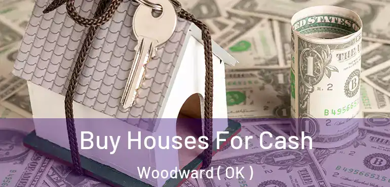  Buy Houses For Cash Woodward ( OK )
