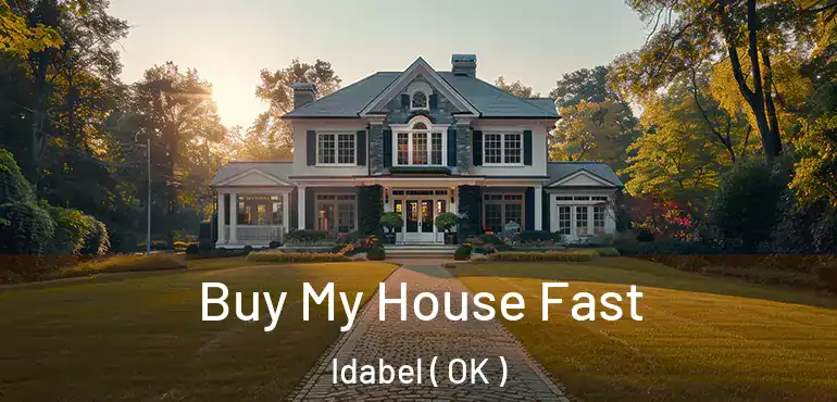  Buy My House Fast Idabel ( OK )
