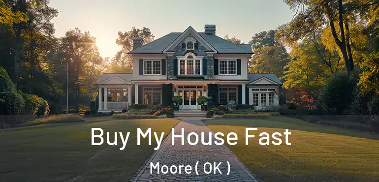  Buy My House Fast Moore ( OK )