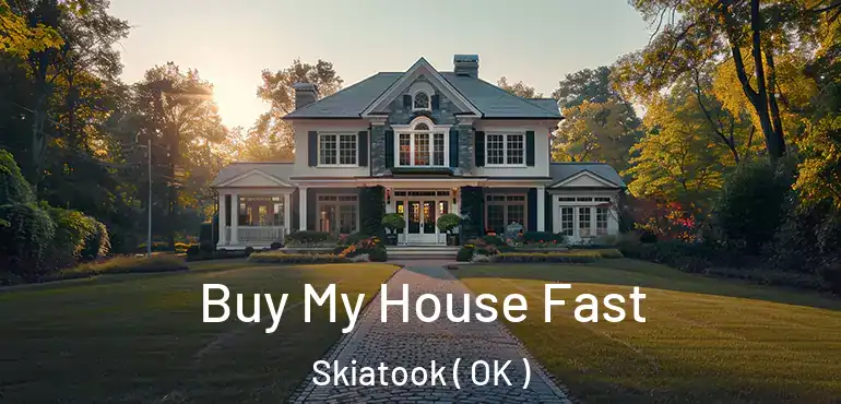 Buy My House Fast Skiatook ( OK )