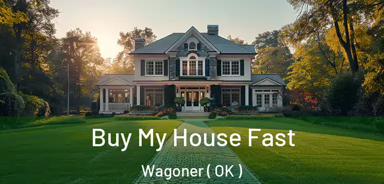  Buy My House Fast Wagoner ( OK )