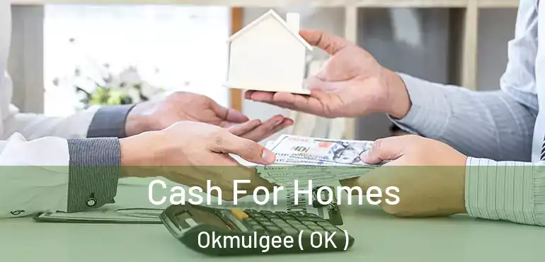 Cash For Homes Okmulgee ( OK )