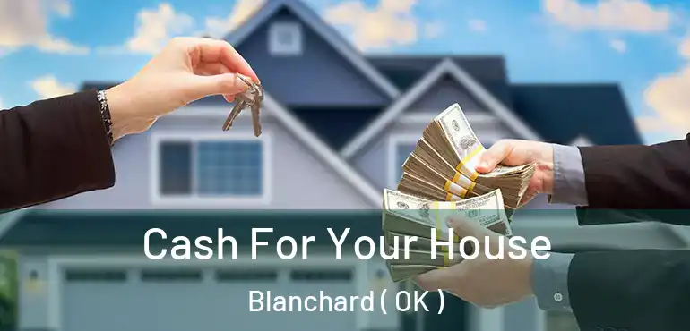  Cash For Your House Blanchard ( OK )
