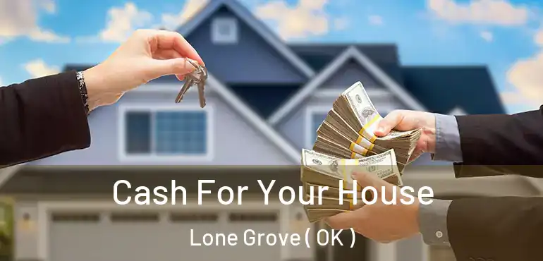  Cash For Your House Lone Grove ( OK )