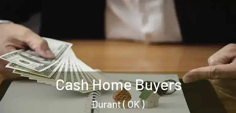  Cash Home Buyers Durant ( OK )